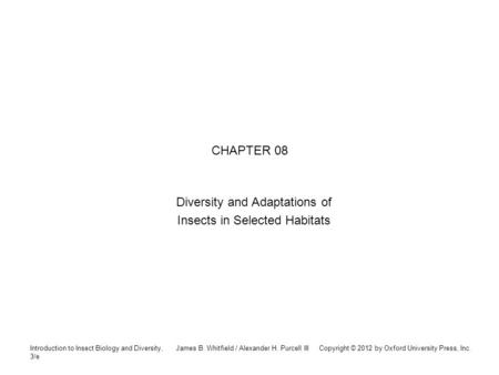 Introduction to Insect Biology and Diversity, 3/e James B. Whitfield / Alexander H. Purcell III Copyright © 2012 by Oxford University Press, Inc. CHAPTER.