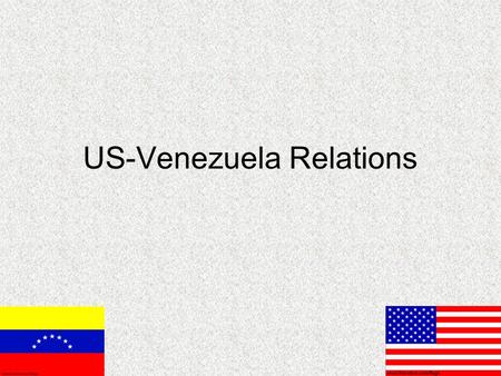 US-Venezuela Relations. Recent Tension President Hugo Chavez claims (Oct 2005) to have information that the US is planning an invasion to overthrow him.
