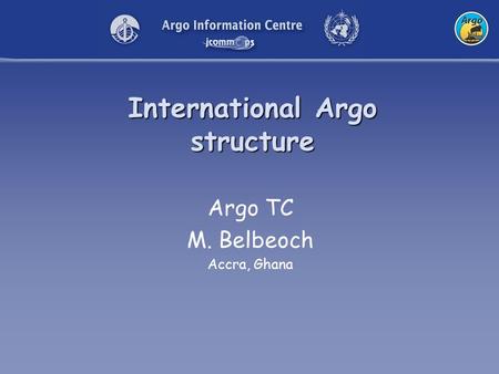 International Argo structure Argo TC M. Belbeoch Accra, Ghana.