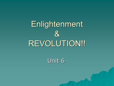 Enlightenment & REVOLUTION!! Unit 6. Age of Enlightenment (Early 1700s)