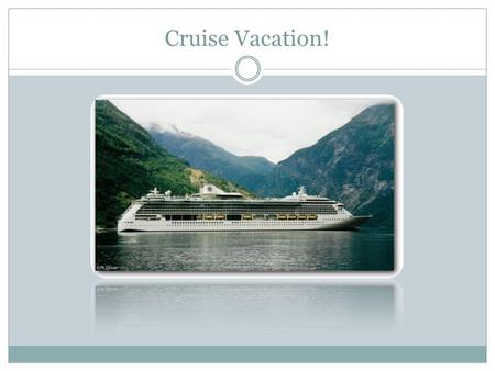 Cruise Vacation! Itinerary Day 1:  4:00 p.m. Ship Departs.