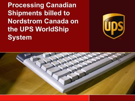 Processing Canadian Shipments billed to Nordstrom Canada on the UPS WorldShip System.