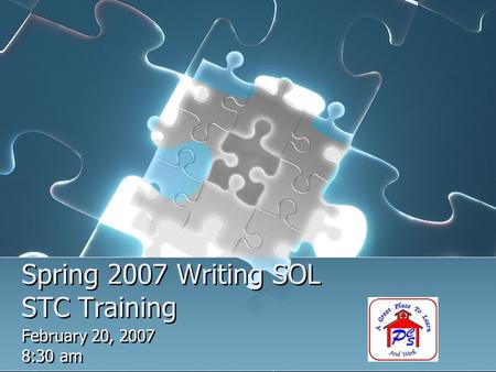 Spring 2007 Writing SOL STC Training February 20, 2007 8:30 am February 20, 2007 8:30 am.