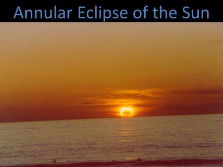 Annular Eclipse of the Sun. Phases of the Moon The appearance or shape of the Moon gradually changes through the course of a month. This cycle - the cycle.