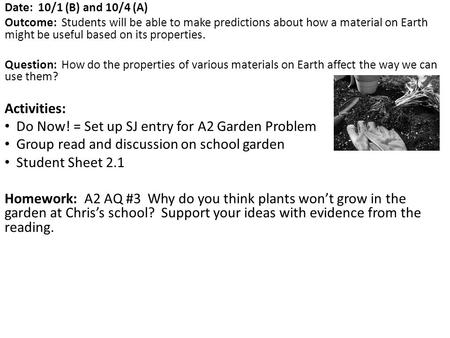 Date: 10/1 (B) and 10/4 (A) Outcome: Students will be able to make predictions about how a material on Earth might be useful based on its properties. Question: