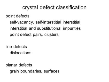 Crystal defect classification point defects self-vacancy, self-interstitial interstitial interstitial and substitutional impurities point defect pairs,
