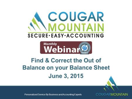 Personalized Service By Business and Accounting Experts Find & Correct the Out of Balance on your Balance Sheet June 3, 2015.