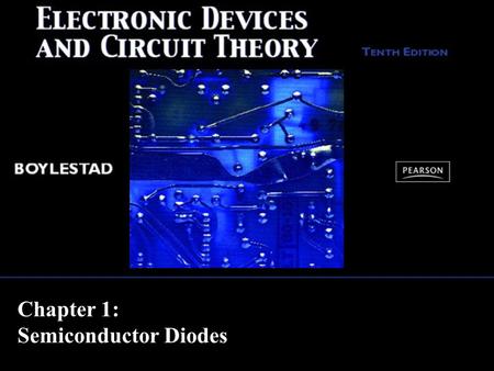 Chapter 1: Semiconductor Diodes. Copyright ©2009 by Pearson Education, Inc. Upper Saddle River, New Jersey 07458 All rights reserved. Electronic Devices.
