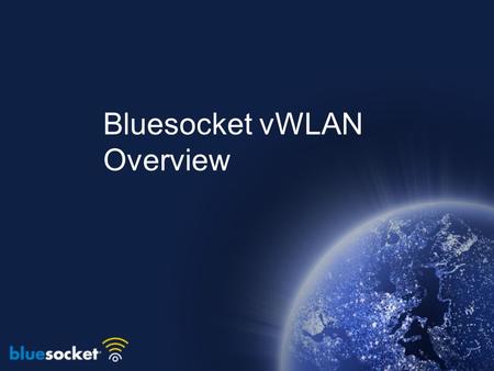 Bluesocket vWLAN Overview. Its ALL about 802.11n……