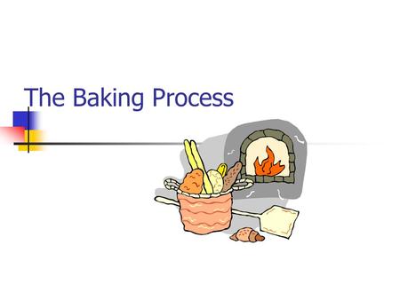 The Baking Process.