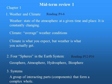Mid-term review 1 Chapter 1 1. Weather and Climate Climate: “average” weather conditions Weather: state of the atmosphere at a given time and place. It.