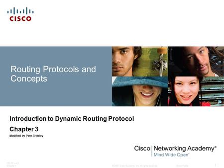 © 2007 Cisco Systems, Inc. All rights reserved.Cisco Public ITE PC v4.0 Chapter 1 1 Routing Protocols and Concepts Introduction to Dynamic Routing Protocol.