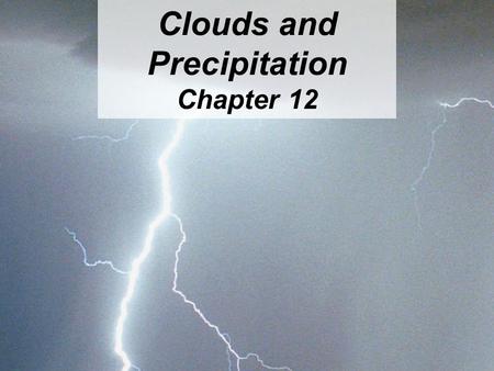 Clouds and Precipitation Chapter 12