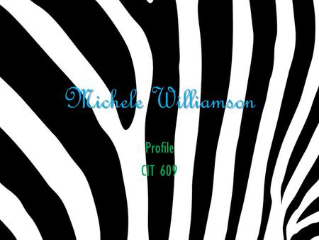 Michele Williamson Profile CIT 609. My name is Michele Williamson!