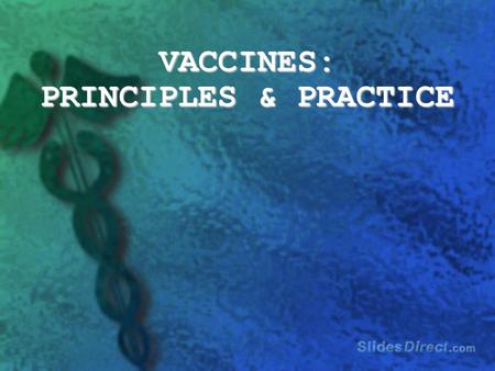 VACCINES: PRINCIPLES & PRACTICE. What is a vaccine? - an antigenic preparation used to produce active immunity to a disease, in order to prevent or ameliorate.