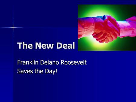 The New Deal Franklin Delano Roosevelt Saves the Day!