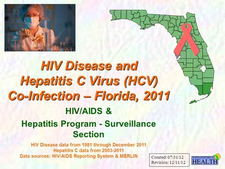 HIV Disease and Hepatitis C Virus (HCV) Co-Infection – Florida, 2011 HIV/AIDS & Hepatitis Program - Surveillance Section HIV Disease data from 1981 through.