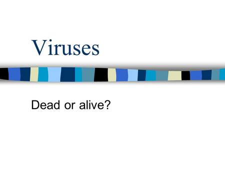 Viruses Dead or alive?. Viral structure Viruses are not cells. Basic structure: –Protein coat –Nucleic acid core (RNA or DNA)- controls production of.