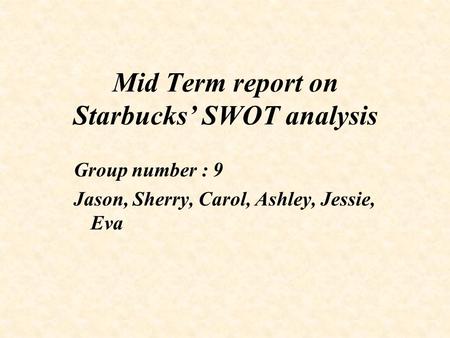 Mid Term report on Starbucks’ SWOT analysis