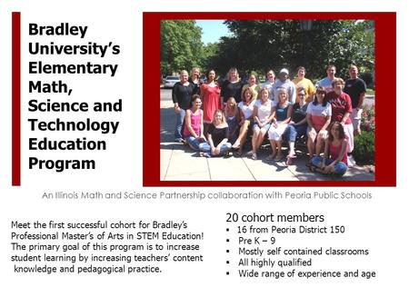 An Illinois Math and Science Partnership collaboration with Peoria Public Schools Bradley University’s Elementary Math, Science and Technology Education.