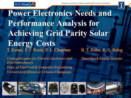 Power Electronics Needs and Performance Analysis for Achieving Grid Parity Solar Energy Costs T. Esram, P. T. Krein, P. L. Chapman Grainger Center for.