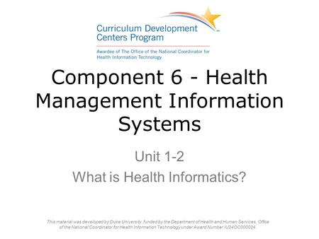 Component 6 - Health Management Information Systems Unit 1-2 What is Health Informatics?