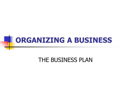 ORGANIZING A BUSINESS THE BUSINESS PLAN. BUYING A BUSINESS – Assignment 1 1. Research two or three banks prime and base rates. 2. While you are at each.