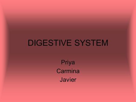 DIGESTIVE SYSTEM Priya Carmina Javier. Human Digestive system Esophagus Liver Gall Bladder Large Intestine Appendix Stomach Pancreas Small Intestine Rectum.