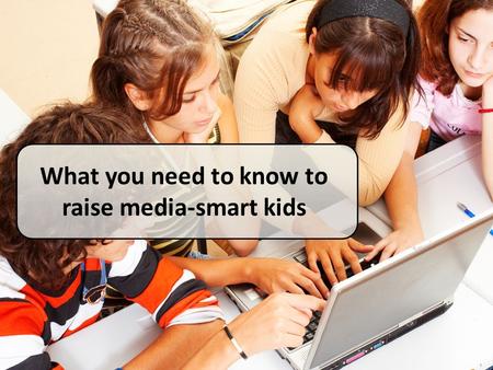 What you need to know to raise media-smart kids. Socializing Texting Creating Gaming Visiting virtual worlds Downloading.