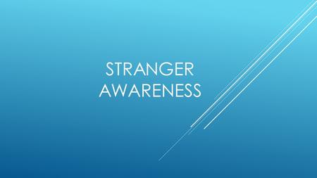 STRANGER AWARENESS. CONCEPT : Think critically about developing relationships with people online EXPECTATIONS: You should be able to...  compare and.