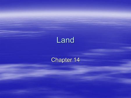 Land Chapter 14. How we use land  Land usage- –Rangeland= used for grazing and wildlife –Forest land= used for harvesting wood, wildlife, fish, and other.