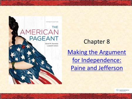 Chapter 8 Making the Argument for Independence: Paine and Jefferson.