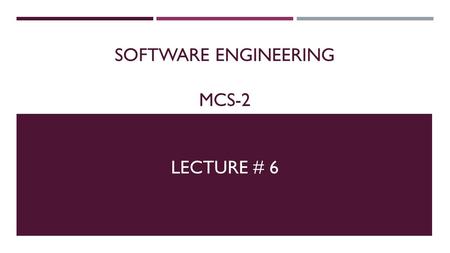 Software Engineering MCS-2 Lecture # 6
