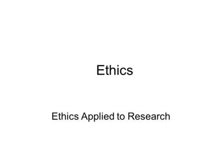 Ethics Ethics Applied to Research. Ethics in Nursing Research Scientific Misconduct – a fabrication, falsification, plagiarism or other practice that.