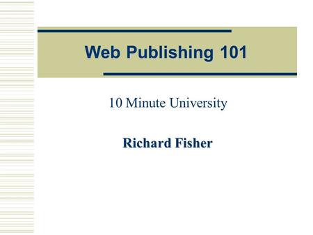 Web Publishing 101 10 Minute University Richard Fisher.