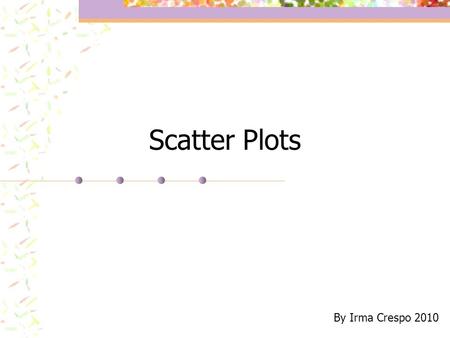 Scatter Plots By Irma Crespo 2010.