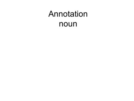 Annotation noun. A critical or explanatory note appellation noun.