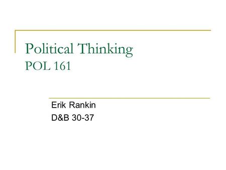 Political Thinking POL 161 Erik Rankin D&B 30-37.