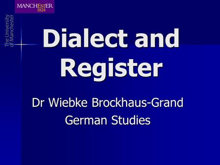 Dialect and Register Dr Wiebke Brockhaus-Grand German Studies.