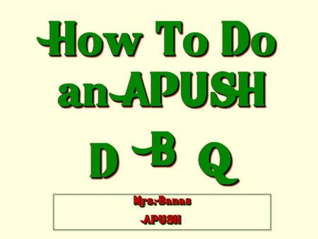How To Do an APUSH DD BB QQ Mrs. Banas APUSH APUSH.
