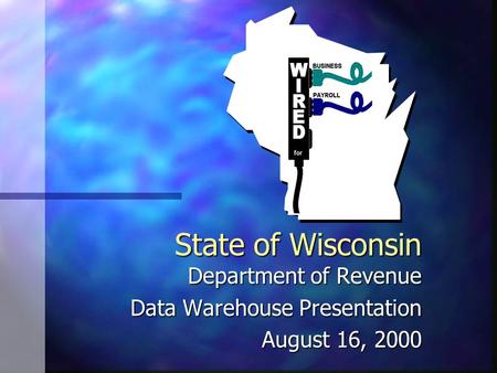 State of Wisconsin Department of Revenue Data Warehouse Presentation August 16, 2000.