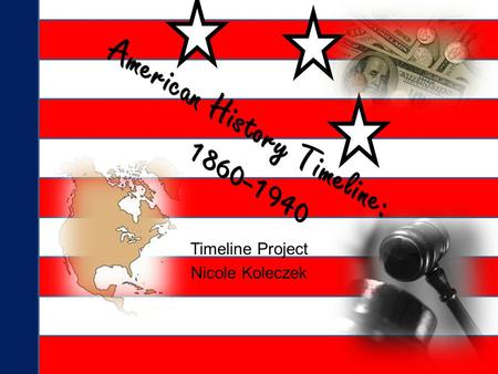 Timeline Project Nicole Koleczek 1860’ s 1861 Abraham Lincoln (1861-1865) serves as President The Civil War (1861-1865) 1862 The Homestead Act is passed.