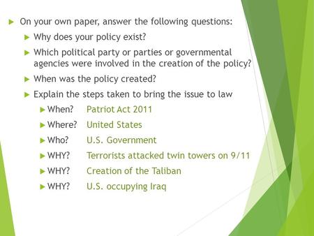  On your own paper, answer the following questions:  Why does your policy exist?  Which political party or parties or governmental agencies were involved.