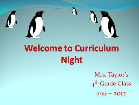 Mrs. Taylor’s 4 th Grade Class 2011 – 2012. Please feel free to contact me with any questions or concerns. I look forward to a great year with your children!