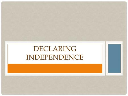 DECLARING INDEPENDENCE. SET-UP CORNELL NOTES ON IN PAGES 134-135 Title: Declaring Independence Essential Question: What led colonists to declare independence.