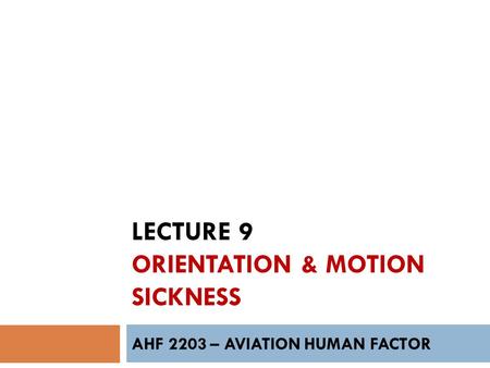 Lecture 9 orientation & motion sickness