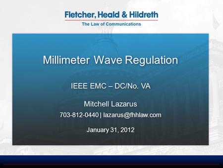 Millimeter Wave Regulation IEEE EMC – DC/No. VA Mitchell Lazarus 703-812-0440 | January 31, 2012 Millimeter Wave Regulation IEEE EMC.