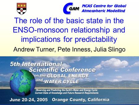 The role of the basic state in the ENSO-monsoon relationship and implications for predictability Andrew Turner, Pete Inness, Julia Slingo.
