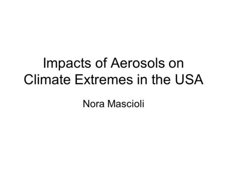 Impacts of Aerosols on Climate Extremes in the USA Nora Mascioli.