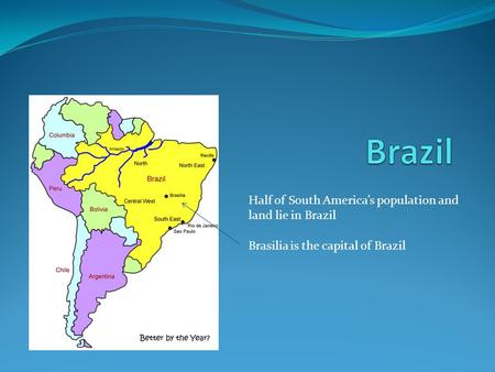 Brazil Half of South America’s population and land lie in Brazil